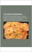 Cultura D'Espanya: Art D'Espanya, Cinema a Espanya, Dansa Espanyola, Educacio a Espanya, Esport a Espanya, Llengues D'Espanya, Moda a Esp baixar