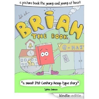Brian The Book - A Picture Book For The Young And Young At Heart ("a 21st century Aesop type story") (English Edition) [Kindle-editie]