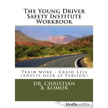 The Young Driver Safety Institute Workbook Train More - Crash Less (Adults over 65 Version) (English Edition) [Kindle-editie]