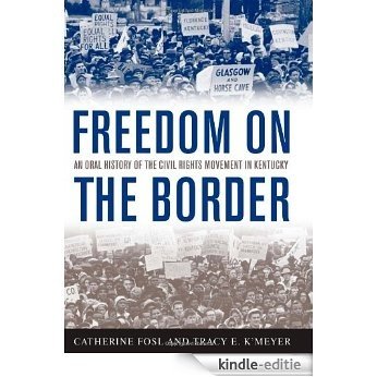 Freedom on the Border: An Oral History of the Civil Rights Movement in Kentucky (Kentucky Remembered: An Oral History Series) [Kindle-editie]