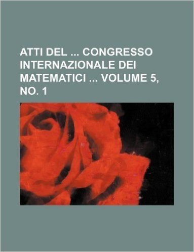 Atti del Congresso Internazionale Dei Matematici Volume 5, No. 1