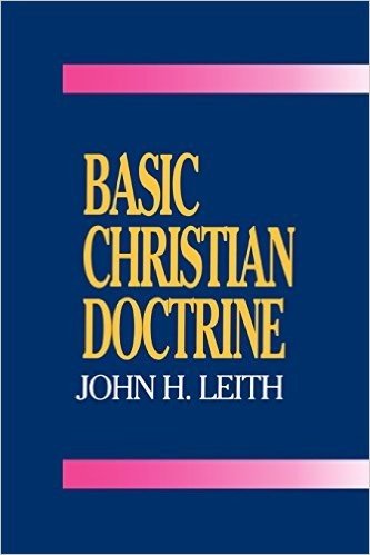 Basic Christian Doctrine: A Summary of Christian Faith: Catholic, Protestant, and Reformed