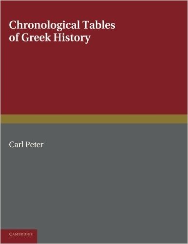 Chronological Tables of Greek History: Accompanied by a Short Narrative of Events, with References to the Sources of Information and Extracts from the
