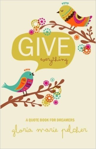 Give Everything: A Quote Book for Dreamers
