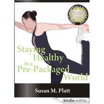Staying Healthy in a Pre-Packaged World (English Edition) [Kindle-editie]