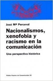 Nacionalismos, Xenofobia y Racismo En La Comunicacion: Una Perspectiva Historica