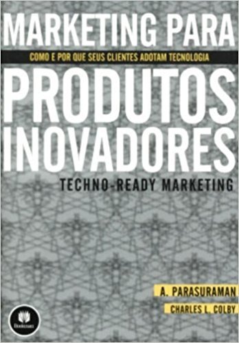 Marketing Para Produtos Inovadores. Techno-Ready Marketing