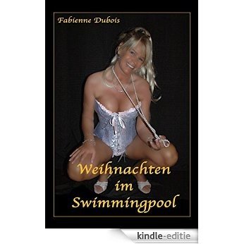 Weihnachten im Swimmingpool: Eine erotische Geschichte von Fabienne Dubois (German Edition) [Kindle-editie] beoordelingen