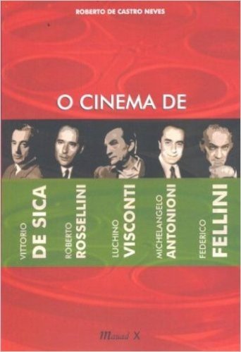 Cinema De Vittorio De Sica, Roberto Rossellini, Luchino Visconti, Michelangelo Antonioni, Federico Fellini