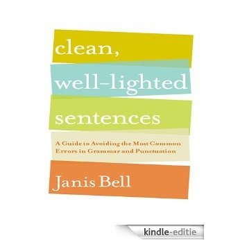 Clean, Well-Lighted Sentences: A Guide to Avoiding the Most Common Errors in Grammar and Punctuation [Kindle-editie] beoordelingen
