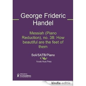 Messiah (Piano Reduction), no. 38: How beautiful are the feet of them [Kindle-editie]