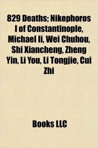829 Deaths; Nikephoros I of Constantinople, Michael II, Wei Chuhou, Shi Xiancheng, Zheng Yin, Li You, Li Tongjie, Cui Zhi
