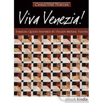 Viva Venezia!: Timeless Quilts Inspired by Italian Mosaic Floors [eBook Kindle]