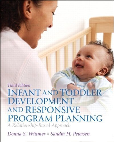 Infant and Toddler Development and Responsive Program Planning: A Relationship-Based Approach, Loose-Leaf Version