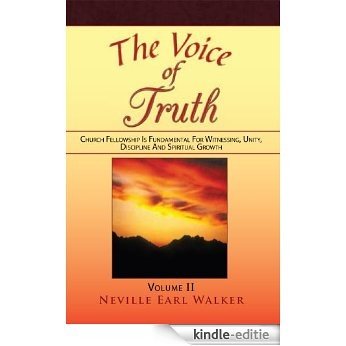 The Voice of Truth: Church Fellowship Is Fundamental For Witnessing, Unity, Discipline And Spiritual Growth (English Edition) [Kindle-editie]
