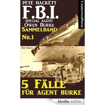 5 Fälle für Agent Burke - Sammelband Nr.1 (FBI Special Agent) (German Edition) [Kindle-editie]