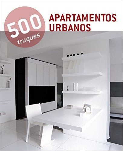 500 Truques. Apartamentos Urbanos
