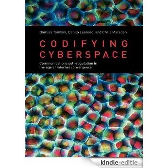 Codifying Cyberspace: Communications Self-Regulation in the Age of Internet Convergence [Kindle-editie]