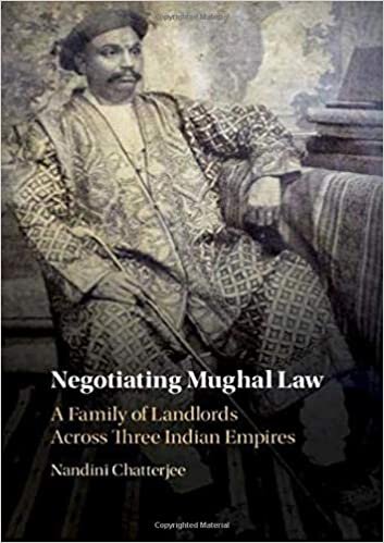 indir Negotiating Mughal Law: A Family of Landlords across Three Indian Empires
