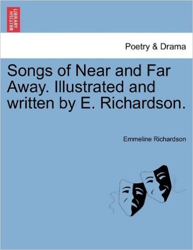 Songs of Near and Far Away. Illustrated and Written by E. Richardson.