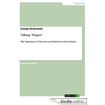 Talking "Proper": The Importance of Accents and Dialects in Great Britain [Kindle-editie]