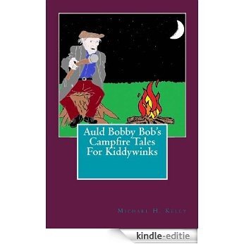 Auld Bobby Bob's Campfire Tales For Kiddywinks (Rampant Damsels Gutter Fantasy Book 4) (English Edition) [Kindle-editie]