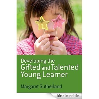 Developing the Gifted and Talented Young Learner [Kindle-editie]