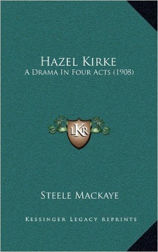 Hazel Kirke: A Drama in Four Acts (1908)