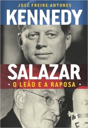 Kennedy e Salazar – O Leão e a Raposa