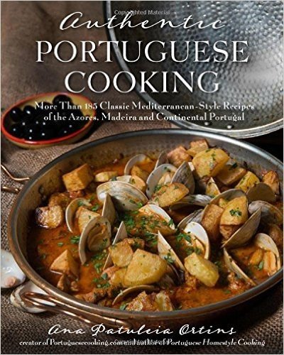 Authentic Portuguese Cooking: More Than 185 Classic Mediterranean-Style Recipes of the Azores, Madeira and Continental Portugal baixar