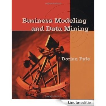 Business Modeling and Data Mining (The Morgan Kaufmann Series in Data Management Systems) [Kindle-editie]