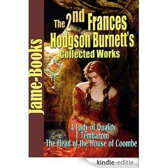 The Second Frances Hodgson Burnett's Collected Works: Theo, That Lass O' Lowrie's, Louisiana, The Shuttle, and More! (24 Works) (English Edition) [Kindle-editie]