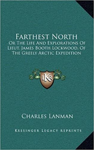 indir Farthest North: Or the Life and Explorations of Lieut. James Booth Lockwood, of the Greely Arctic Expedition