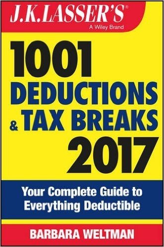 J.K. Lasser's 1001 Deductions and Tax Breaks 2017: Your Complete Guide to Everything Deductible