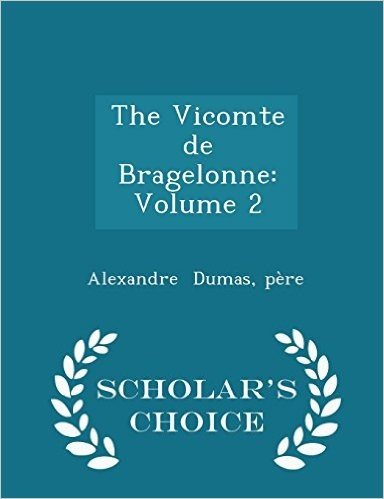 The Vicomte de Bragelonne: Volume 2 - Scholar's Choice Edition
