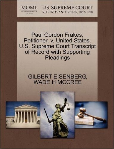 Paul Gordon Frakes, Petitioner, V. United States. U.S. Supreme Court Transcript of Record with Supporting Pleadings