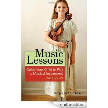 Music Lessons: Guide Your Child to Play a Musical Instrument (and Enjoy It!) [Kindle-editie]