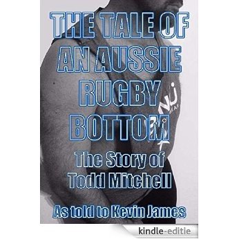 The Tale of an Aussie Rugby Bottom: The Story of Todd Mitchell (English Edition) [Kindle-editie]