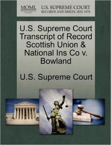 U.S. Supreme Court Transcript of Record Scottish Union & National Ins Co V. Bowland