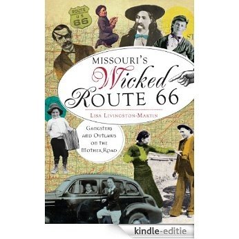 Missouri's Wicked Route 66: Gangsters and Outlaws on the Mother Road (English Edition) [Kindle-editie]