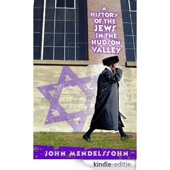 A History of the Jews in the Hudson Valley (John Mendelssohn Short Stories Book 1) (English Edition) [Kindle-editie]