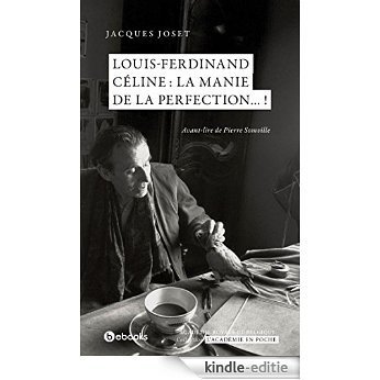 Louis-Ferdinand Céline  : la manie de la perfection... ! (Académie royale de Belgique) [Kindle-editie]