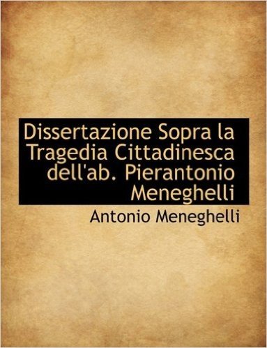 Dissertazione Sopra La Tragedia Cittadinesca Dell'ab. Pierantonio Meneghelli baixar