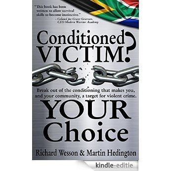Conditioned Victim? Your Choice: A Handbook to Help you Survive a Violent and Misguided Society (English Edition) [Kindle-editie]