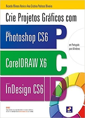 Crie Projetos Gráficos com Photoshop Cs6, CorelDRAW X6, Indesign CS6
