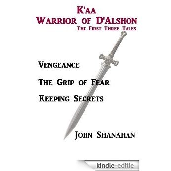 K'aa: Warrior of D'Alshon. The First Three Tales. (K'aa Warrior of D'Alshon Book 1) (English Edition) [Kindle-editie]