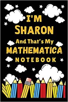 indir I&#39;m Sharon And That&#39;s My Mathematica Notebook: Back To School Personalized Homework Math Notebook Student Planner - School timetable (120 Pages, Lined, 6 x 9)