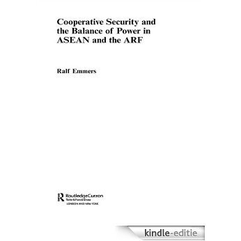 Cooperative Security and the Balance of Power in ASEAN and the ARF (Politics in Asia) [Kindle-editie]
