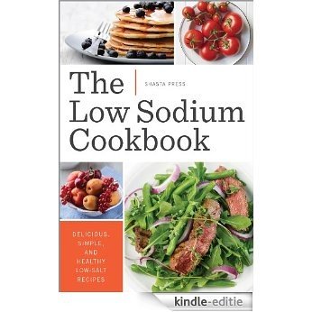 The Low Sodium Cookbook: Delicious, Simple, and Healthy Low-Salt Recipes (English Edition) [Kindle-editie]