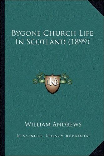 Bygone Church Life in Scotland (1899)